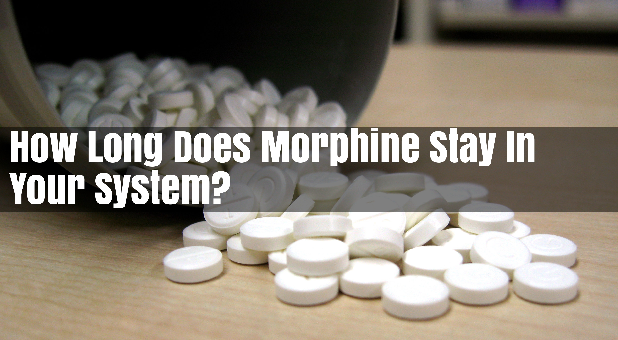How Long Does Morphine Stay In Your System?