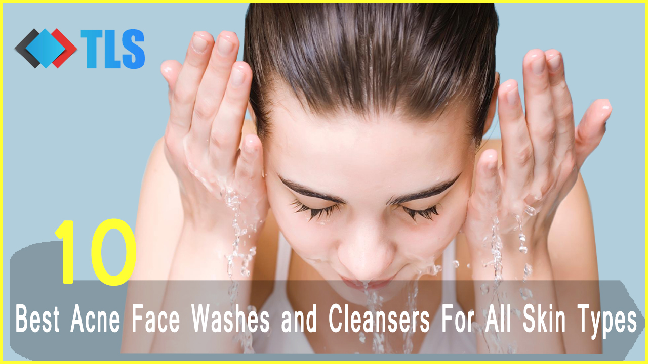 Best Acne Face Washes and Cleansers For All Skin Types