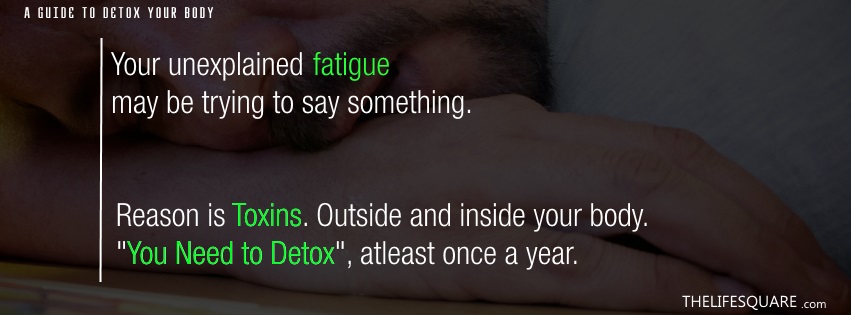 You need to detox- fatigue