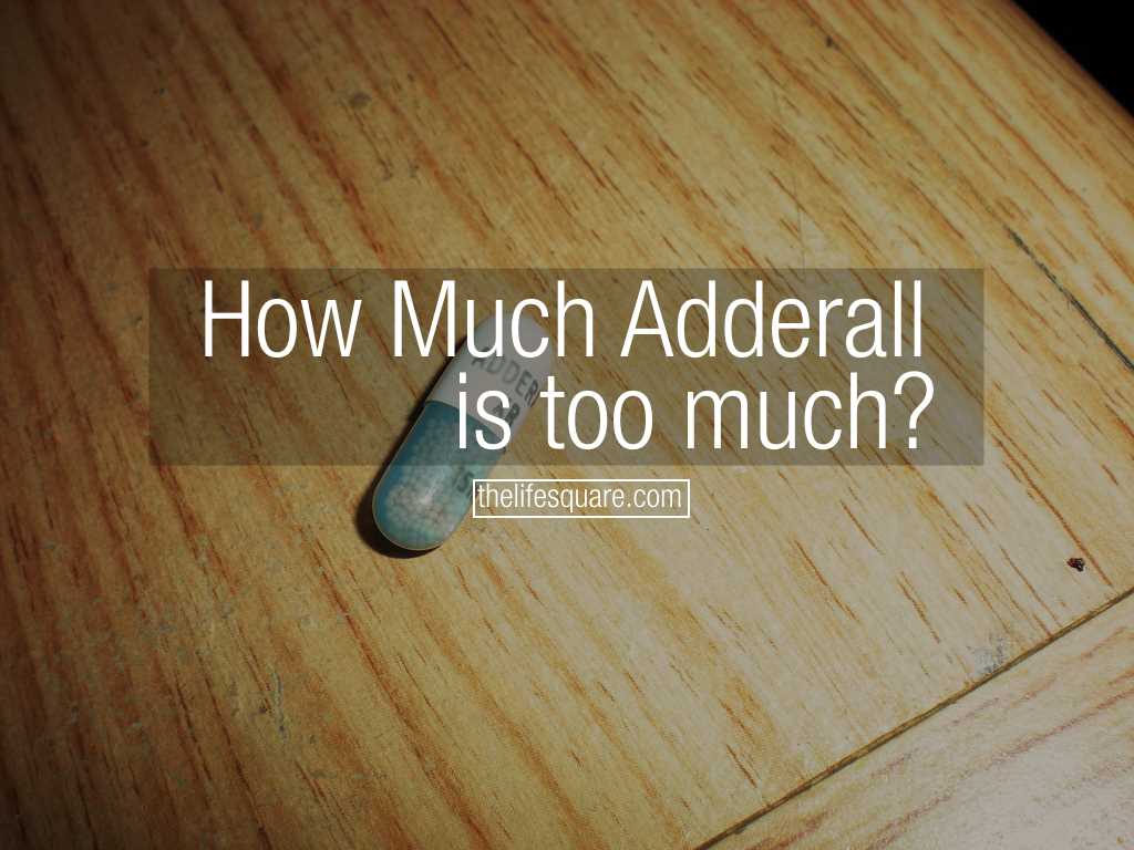 How Much Adderall Is Too Much